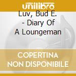 Luv, Bud E. - Diary Of A Loungeman cd