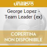 George Lopez - Team Leader (ex) cd