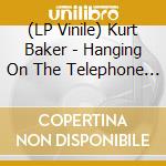 (LP Vinile) Kurt Baker - Hanging On The Telephone / Pump It Up