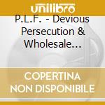 P.L.F. - Devious Persecution & Wholesale Slaughter cd