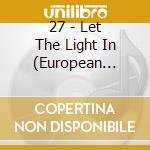 27 - Let The Light In (European Version) cd