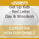 Get Up Kids - Red Letter Day & Woodson cd musicale di Get Up Kids