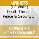 (LP Vinile) Death Threat - Peace & Security (reissue) lp vinile di Death Threat