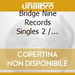 Bridge Nine Records Singles 2 / Various cd