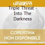 Triple Threat - Into The Darkness cd musicale di TRIPLE THREAT