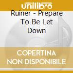 Ruiner - Prepare To Be Let Down cd musicale di Ruiner