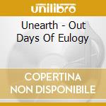 Unearth - Out Days Of Eulogy cd musicale di Unearth