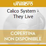Calico System - They Live cd