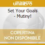 Set Your Goals - Mutiny! cd