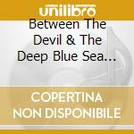 Between The Devil & The Deep Blue Sea - North & South Of Nothing cd musicale di Between The Devil & The Deep Blue Sea