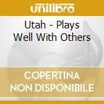 Utah - Plays Well With Others cd