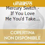Mercury Switch - If You Love Me You'd Take Me To The City cd
