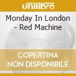 Monday In London - Red Machine cd musicale di Monday In London