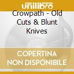 Crowpath - Old Cuts & Blunt Knives