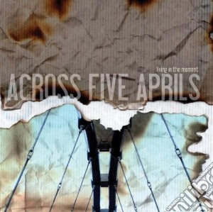 Across Five Aprils - Living In The Moment cd musicale di Across Five Aprils