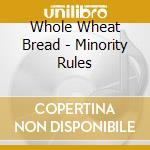 Whole Wheat Bread - Minority Rules cd