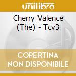 Cherry Valence (The) - Tcv3 cd