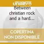 Between christian rock and a hard place cd musicale di Good clean fun