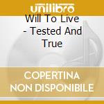 Will To Live - Tested And True cd musicale di Will To Live