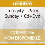 Integrity - Palm Sunday / Cd+Dvd cd