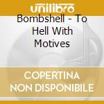 Bombshell - To Hell With Motives cd
