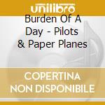 Burden Of A Day - Pilots & Paper Planes cd musicale di Burden Of A Day