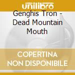 Genghis Tron - Dead Mountain Mouth cd
