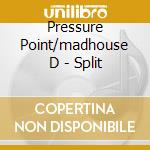 Pressure Point/madhouse D - Split cd musicale di Pressure Point/madhouse D