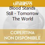Blood Stands Still - Tomorrow The World