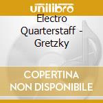 Electro Quarterstaff - Gretzky cd