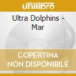 Ultra Dolphins - Mar cd