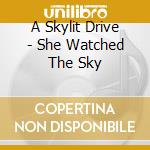 A Skylit Drive - She Watched The Sky cd musicale di A Skylit Drive