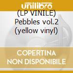 (LP VINILE) Pebbles vol.2 (yellow vinyl) cd