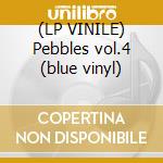 (LP VINILE) Pebbles vol.4 (blue vinyl) cd