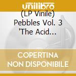 (LP Vinile) Pebbles Vol. 3 