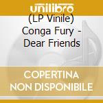 (LP Vinile) Conga Fury - Dear Friends vinile