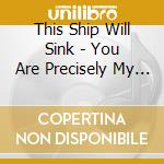 This Ship Will Sink - You Are Precisely My Cup Of Tea cd