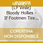 (LP Vinile) Bloody Hollies - If Footmen Tire You lp vinile di Hollies Bloody