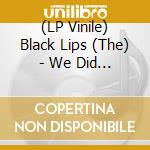 (LP Vinile) Black Lips (The) - We Did Not Know The Forest Spirit Made The Flowers Grow lp vinile di Lips Black