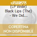 (LP Vinile) Black Lips (The) - We Did Not Know The Forest Spirit Made The Flowers Grow vinile