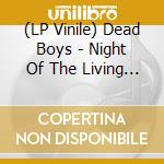 (LP Vinile) Dead Boys - Night Of The Living Dead Boys vinile