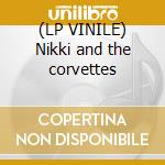 (LP VINILE) Nikki and the corvettes lp vinile di NIKKI AND THE CORVET