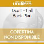 Dcoi! - Fall Back Plan cd musicale di Dcoi!