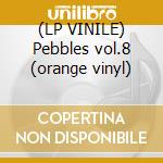 (LP VINILE) Pebbles vol.8 (orange vinyl) cd