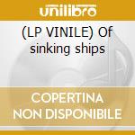 (LP VINILE) Of sinking ships cd