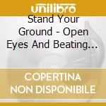 Stand Your Ground - Open Eyes And Beating Hearts cd