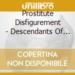 Prostitute Disfigurement - Descendants Of Depravity (2 Cd)