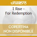 I Rise - For Redemption cd