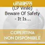 (LP Vinile) Beware Of Safety - It Is Curtains