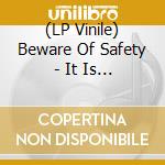 (LP Vinile) Beware Of Safety - It Is Curtains vinile